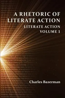 Az írástudó cselekvés retorikája: Literate Action, 1. kötet - A Rhetoric of Literate Action: Literate Action, Volume 1