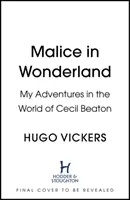 Rosszindulat Csodaországban - Kalandjaim Cecil Beaton világában - Malice in Wonderland - My Adventures in the World of Cecil Beaton