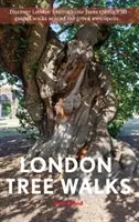 Londoni fás séták - Fás séták a zöld metropoliszban - London Tree Walks - Arboreal Ambles Around the Green Metropolis