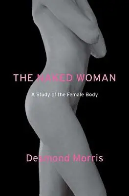 A meztelen nő: Tanulmány a női testről - The Naked Woman: A Study of the Female Body