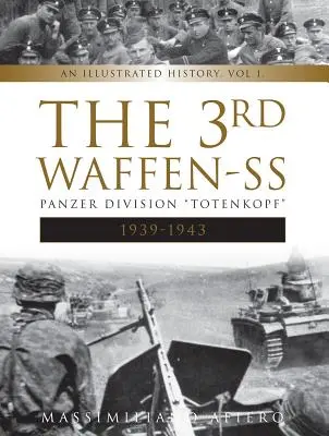 A 3. Waffen-SS páncélos hadosztály Totenkopf, 1939-1943: Képes történelem, 1. kötet - The 3rd Waffen-SS Panzer Division Totenkopf, 1939-1943: An Illustrated History, Vol.1