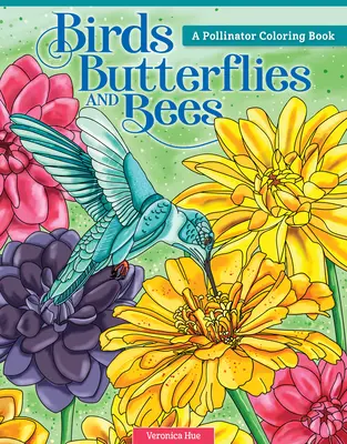 Madarak, pillangók és méhek: A Pollinator Coloring Book - Birds, Butterflies, and Bees: A Pollinator Coloring Book