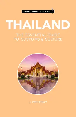 Thaiföld - Culture Smart! A vámok és a kultúra alapvető útmutatója - Thailand - Culture Smart!: The Essential Guide to Customs & Culture