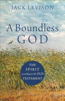 Egy határtalan Isten: A Szellem az Ószövetség szerint - A Boundless God: The Spirit According to the Old Testament