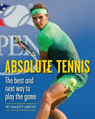 Abszolút tenisz: A legjobb és a következő játékmenet - Absolute Tennis: The Best and Next Way to Play the Game