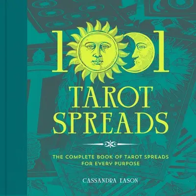 1001 Tarot szórás: A teljes könyv a Tarot szórás minden célra - 1001 Tarot Spreads: The Complete Book of Tarot Spreads for Every Purpose