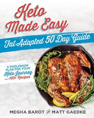 Keto Made Easy: A zsírhoz igazított 50 napos útmutató - Keto Made Easy: Fat Adapted 50 Day Guide