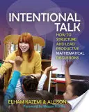 Szándékos beszélgetés: Hogyan strukturáljunk és vezessünk produktív matematikai megbeszéléseket? - Intentional Talk: How to Structure and Lead Productive Mathematical Discussions