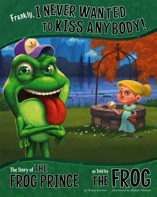 Őszintén szólva soha nem akartam senkit sem megcsókolni! A békaherceg története a béka által elmesélve - Frankly, I Never Wanted to Kiss Anybody!: The Story of the Frog Prince as Told by the Frog