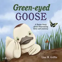 Zöldszemű lúd: Egy Boone-történet az irigység és a féltékenység leküzdéséről - Green-Eyed Goose: A Boone Story about Overcoming Envy and Jealousy