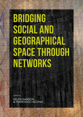 Társadalmi és földrajzi tér áthidalása hálózatokon keresztül - Bridging Social and Geographical Space Through Networks