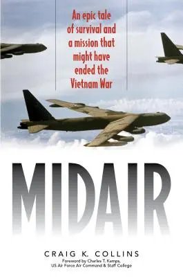 A levegőben: Egy epikus történet a túlélésről és egy küldetésről, amely véget vethetett volna a vietnami háborúnak - Midair: An Epic Tale of Survival and a Mission That Might Have Ended the Vietnam War