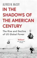 Az amerikai évszázad árnyékában - Az USA globális hatalmának felemelkedése és hanyatlása - In the Shadows of the American Century - The Rise and Decline of US Global Power