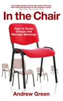 A székben: Hogyan vezessünk csoportokat és irányítsuk a megbeszéléseket? - In the Chair: How to Guide Groups and Manage Meetings