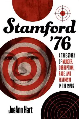 Stamford '76: Igaz történet gyilkosságról, korrupcióról, faji hovatartozásról és feminizmusról az 1970-es években - Stamford '76: A True Story of Murder, Corruption, Race, and Feminism in the 1970s