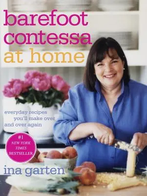 Barefoot Contessa at Home: Hétköznapi receptek, amelyeket újra és újra el fogsz készíteni - Barefoot Contessa at Home: Everyday Recipes You'll Make Over and Over Again