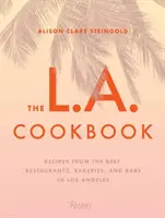 Az Los Angeles-i szakácskönyv: Receptek Los Angeles legjobb éttermeiből, pékségeiből és bárjaiból - The L.A. Cookbook: Recipes from the Best Restaurants, Bakeries, and Bars in Los Angeles