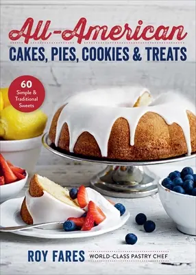 All-American Cakes, Pies, Cookies & Treats: 60 egyszerű és hagyományos édesség - All-American Cakes, Pies, Cookies & Treats: 60 Simple & Traditional Sweets