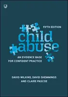 Gyermekbántalmazás: Bizonyítékalap a magabiztos gyakorlathoz - Child Abuse: An Evidence Base for Confident Practice