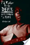 Inkább lennék az ördög: Skip James és a blues - I'd Rather Be the Devil: Skip James and the Blues