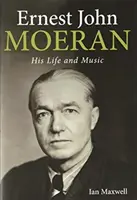 Ernest John Moeran: élete és zenéje - Ernest John Moeran: His Life and Music