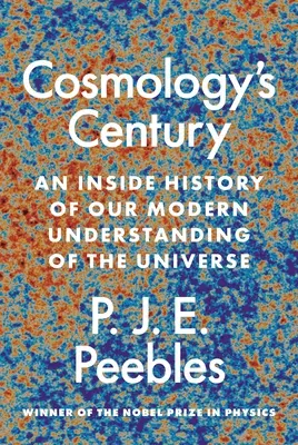 A kozmológia évszázada: A világegyetem modern megértésének belső története - Cosmology's Century: An Inside History of Our Modern Understanding of the Universe