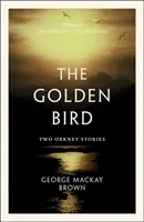 Aranymadár - Két Orkney-történet - Golden Bird - Two Orkney Stories