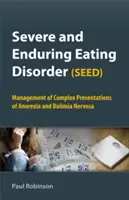 Súlyos és tartós evészavar (SEED): Az anorexia és a bulimia nervosa komplex megjelenési formáinak kezelése - Severe and Enduring Eating Disorder (SEED): Management of Complex Presentations of Anorexia and Bulimia Nervosa