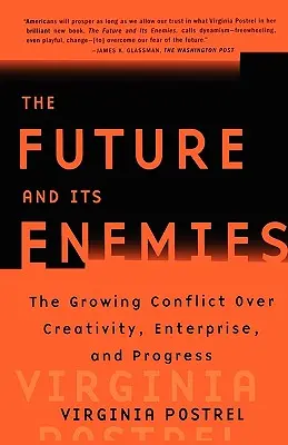 A jövő és ellenségei: A kreativitás, a vállalkozás és a haladás feletti növekvő konfliktus - The Future and Its Enemies: The Growing Conflict Over Creativity, Enterprise, and Progress