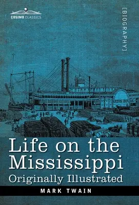 Élet a Mississippin: Eredetileg illusztrálva - Life on the Mississippi: Originally Illustrated