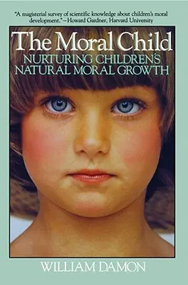 Moral Child: A gyermekek természetes erkölcsi növekedésének táplálása - Moral Child: Nurturing Children's Natural Moral Growth