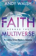 Hit a multiverzumon át: Példabeszédek a modern tudományból - Faith Across the Multiverse: Parables from Modern Science
