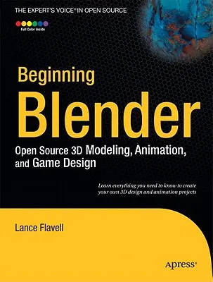 Kezdő Blender: Nyílt forráskódú 3D modellezés, animáció és játéktervezés - Beginning Blender: Open Source 3D Modeling, Animation, and Game Design