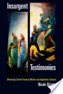 Lázadó tanúvallomások: A gyarmati trauma tanúi a modern és angolszász irodalomban - Insurgent Testimonies: Witnessing Colonial Trauma in Modern and Anglophone Literature