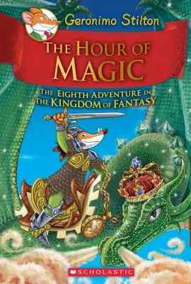 A varázslat órája (Geronimo Stilton és a fantázia királysága #8), 8 - The Hour of Magic (Geronimo Stilton and the Kingdom of Fantasy #8), 8