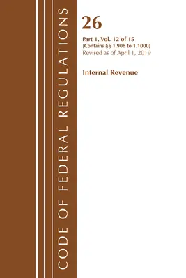 Code of Federal Regulations, 26. cím Internal Revenue 1.908-1.1000, felülvizsgálva 2019. április 1-jétől (Office of the Federal Register (U S )) - Code of Federal Regulations, Title 26 Internal Revenue 1.908-1.1000, Revised as of April 1, 2019 (Office of the Federal Register (U S ))