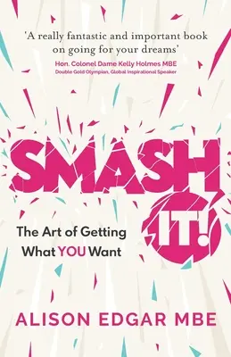 Smash It! A művészet, hogy megkapd, amit akarsz - Smash It!: The Art of Getting What You Want