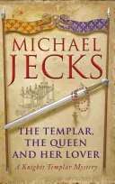 A templomos, a királynő és szeretője: A templomos lovagok rejtélye - The Templar, the Queen and Her Lover: A Knights Templar Mystery