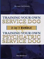 Saját szolgálati kutya és pszichiátriai szolgálati kutya kiképzése: 2 könyv 1 könyvcsomagban! - Training Your Own Service Dog AND Psychiatric Service Dog: 2 Books IN 1 BUNDLE!