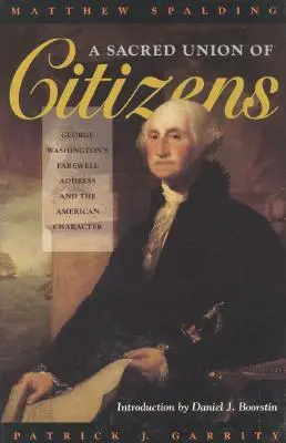 A polgárok szent szövetsége: George Washington búcsúbeszéde és az amerikai jellem - A Sacred Union of Citizens: George Washington's Farewell Address and the American Character