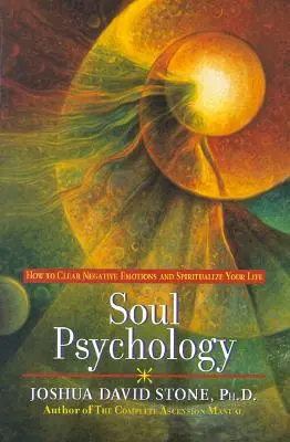 Lélekpszichológia: Hogyan tisztítsuk meg a negatív érzelmeket és spiritualizáljuk az életünket? - Soul Psychology: How to Clear Negative Emotions and Spiritualize Your Life