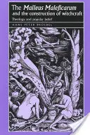 A 'Malleus Maleficarum' és a boszorkányság konstrukciója: Theology and Popular Belief - The 'Malleus Maleficarum' and the Construction of Witchcraft: Theology and Popular Belief