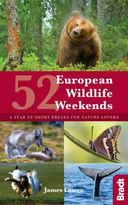 52 európai vadvilági hétvége: Rövid kirándulások a természet szerelmeseinek egy éve - 52 European Wildlife Weekends: A Year of Short Breaks for Nature Lovers