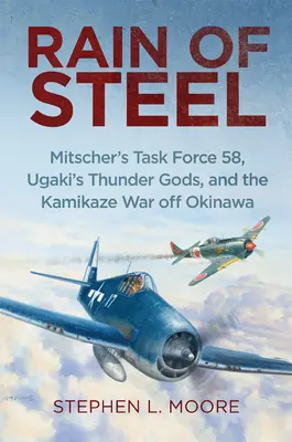 Acéleső: Mitscher's Task Force 58 Ugaki's Thunder Gods és a kamikaze háború Okinawa előtt - Rain of Steel: Mitscher's Task Force 58 Ugaki's Thunder Gods and the Kamikaze War Off Okinawa