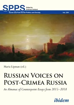 Orosz hangok a Krím utáni Oroszországról: A 2015-2018 közötti ellenpontozó esszék almanachja - Russian Voices on Post-Crimea Russia: An Almanac of Counterpoint Essays from 2015-2018