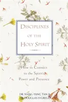 A Szentlélek fegyelmezései: Hogyan kapcsolódjunk a Lélek erejéhez és jelenlétéhez? - Disciplines of the Holy Spirit: How to Connect to the Spirit's Power and Presence