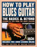 Hogyan kell bluesgitáron játszani: Alapjai és alapjai, 2. kiadás - How to Play Blues Guitar: The Basics and Beyonds, 2nd Edition