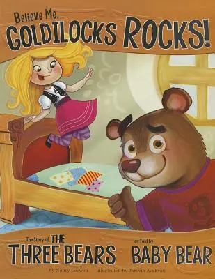 Hidd el, Aranyhaj sziklák!: A három medve története Babamackó meséjéből - Believe Me, Goldilocks Rocks!: The Story of the Three Bears as Told by Baby Bear