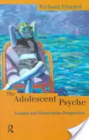 The Adolescent Psyche: Jungi és Winnicotti perspektívák - The Adolescent Psyche: Jungian and Winnicottian Perspectives