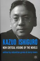 Kazuo Ishiguro: A regények új kritikai látásmódja - Kazuo Ishiguro: New Critical Visions of the Novels